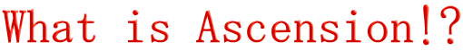 What is Ascension!?